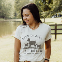 Life is Hard, Get Goats and Make It Harder – Funny Goat Lover Tee